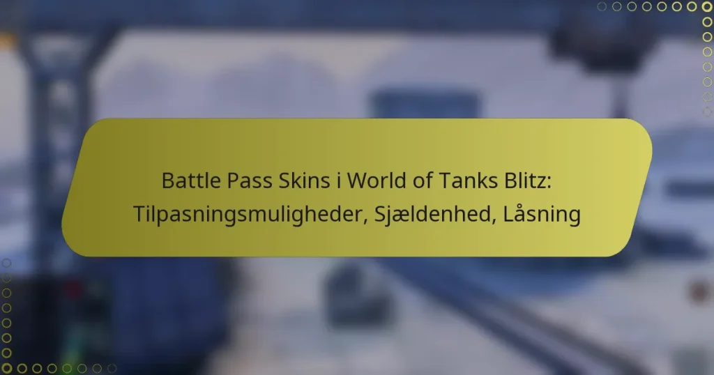 featured-image-battle-pass-skins-i-world-of-tanks-blitz-tilpasningsmuligheder-sjaeldenhed-lasning