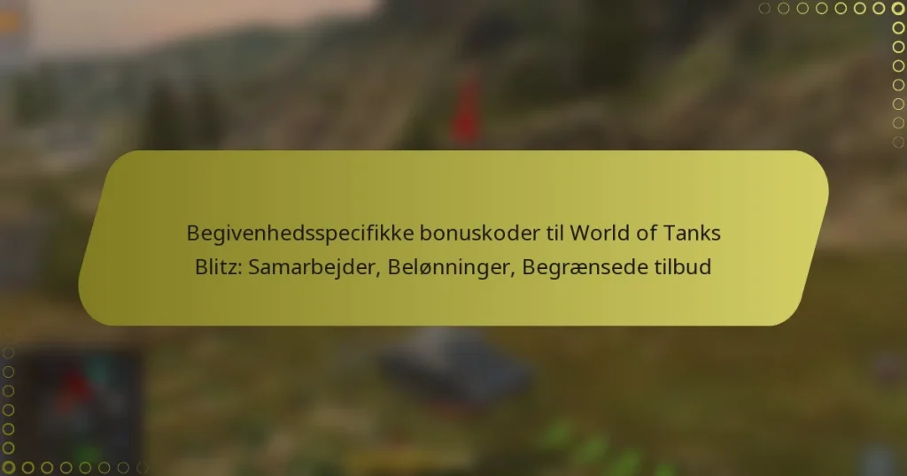 featured-image-begivenhedsspecifikke-bonuskoder-til-world-of-tanks-blitz-samarbejder-belonninger-begraensede-tilbud