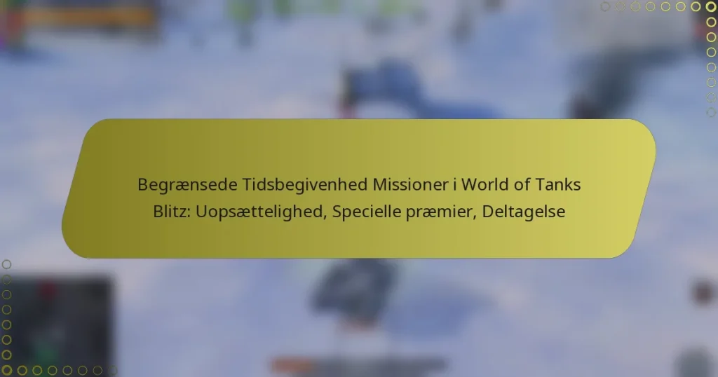 featured-image-begraensede-tidsbegivenhed-missioner-i-world-of-tanks-blitz-uopsaettelighed-specielle-praemier-deltagelse