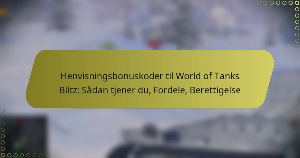 featured-image-henvisningsbonuskoder-til-world-of-tanks-blitz-sadan-tjener-du-fordele-berettigelse