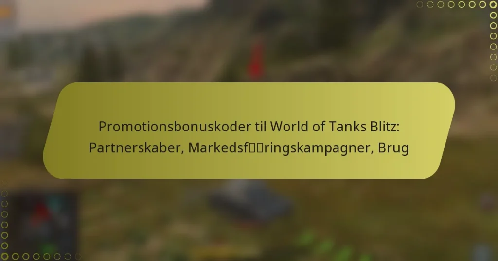 featured-image-promotionsbonuskoder-til-world-of-tanks-blitz-partnerskaber-markedsfringskampagner-brug