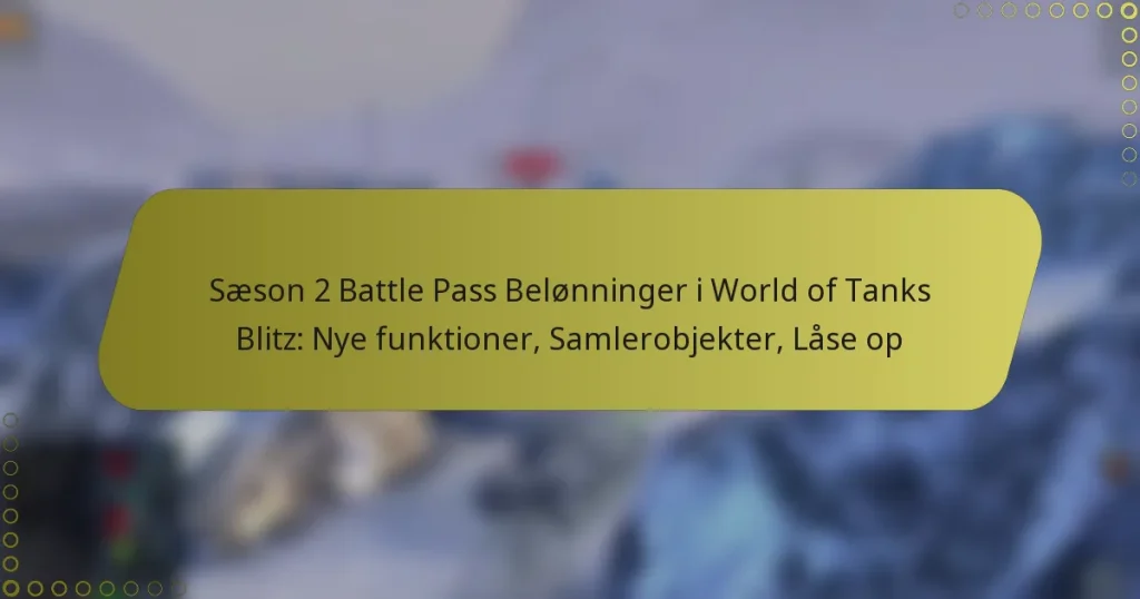 featured-image-saeson-2-battle-pass-belonninger-i-world-of-tanks-blitz-nye-funktioner-samlerobjekter-lase-op