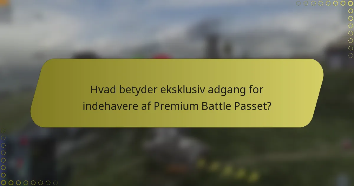 Hvad betyder eksklusiv adgang for indehavere af Premium Battle Passet?