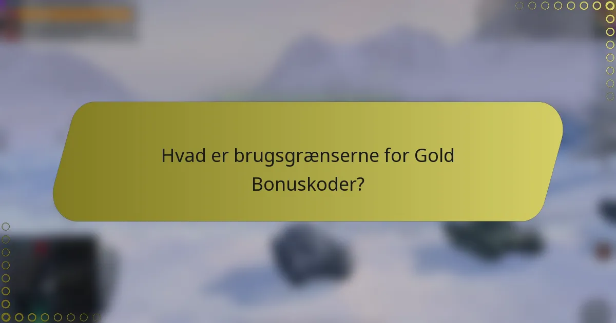 Hvad er brugsgrænserne for Gold Bonuskoder?