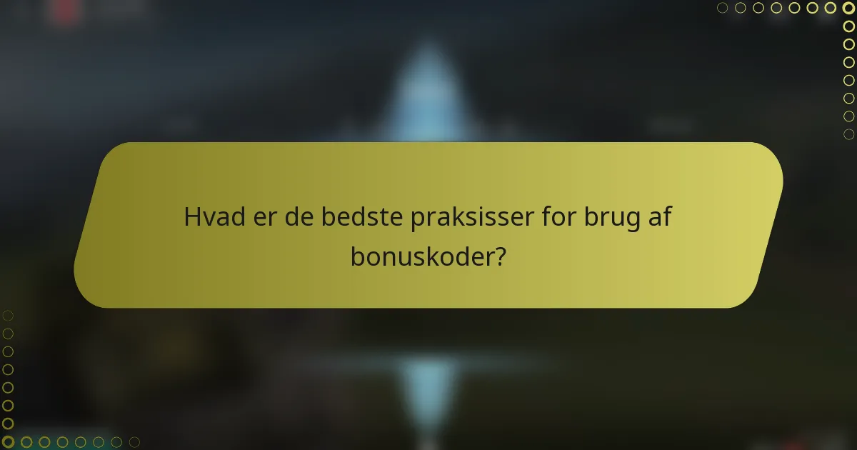 Hvad er de bedste praksisser for brug af bonuskoder?