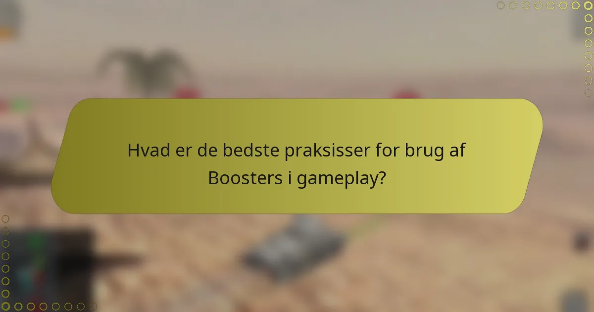 Hvad er de bedste praksisser for brug af Boosters i gameplay?