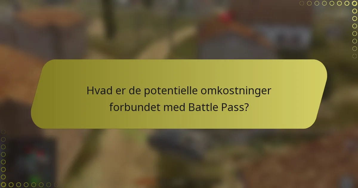 Hvad er de potentielle omkostninger forbundet med Battle Pass?