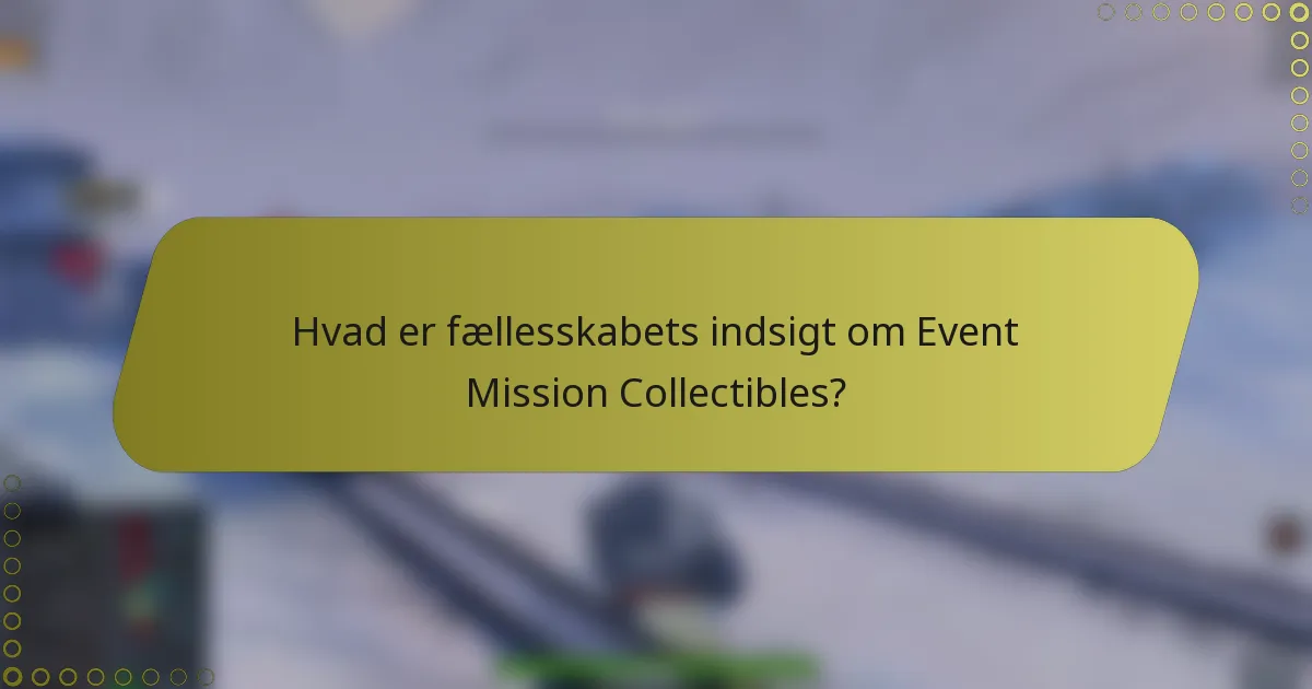 Hvad er fællesskabets indsigt om Event Mission Collectibles?