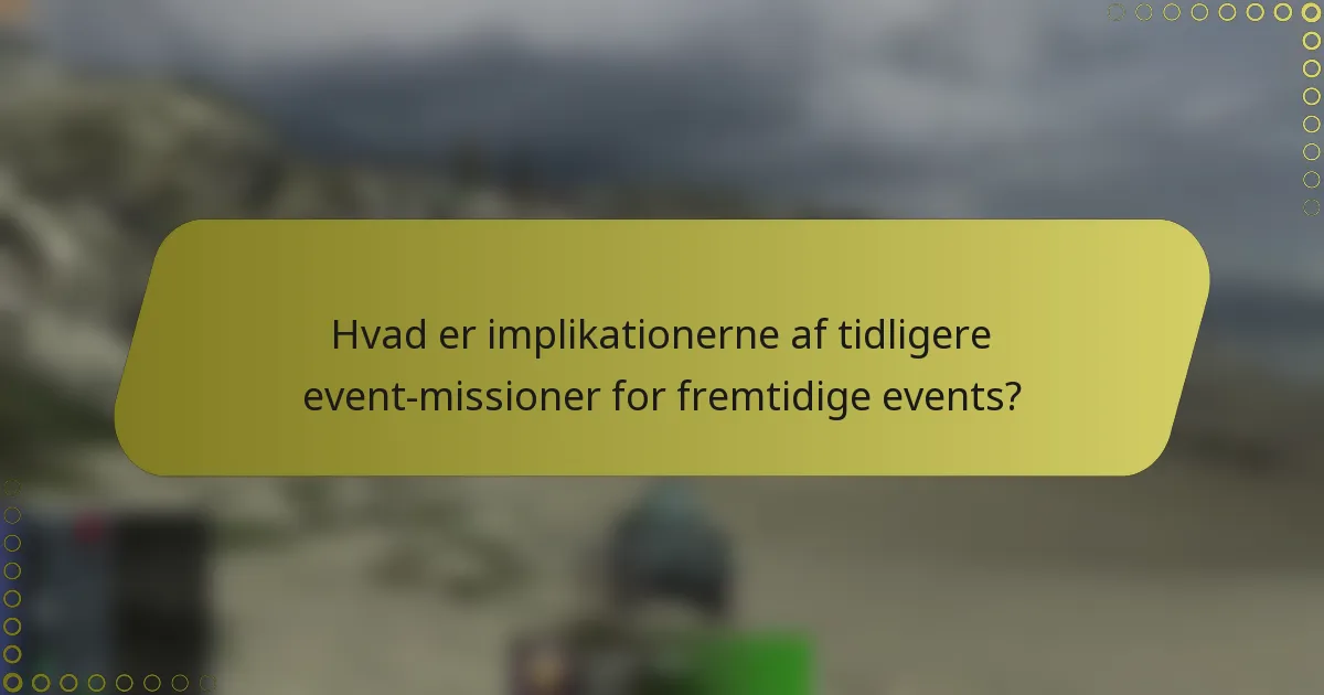 Hvad er implikationerne af tidligere event-missioner for fremtidige events?