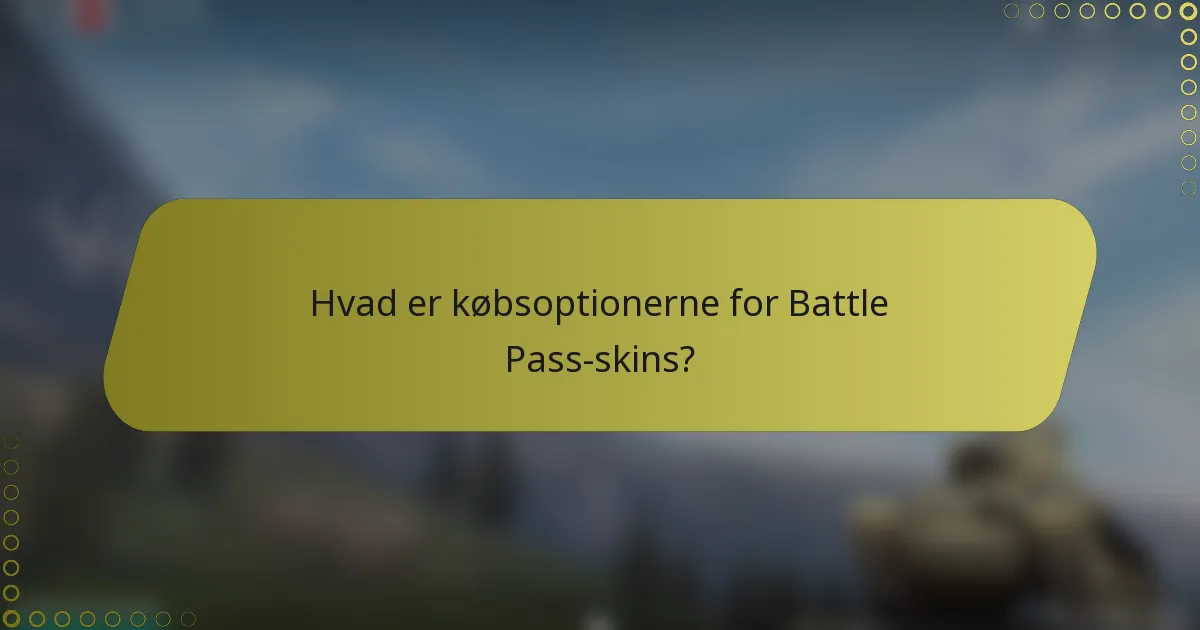 Hvad er købsoptionerne for Battle Pass-skins?