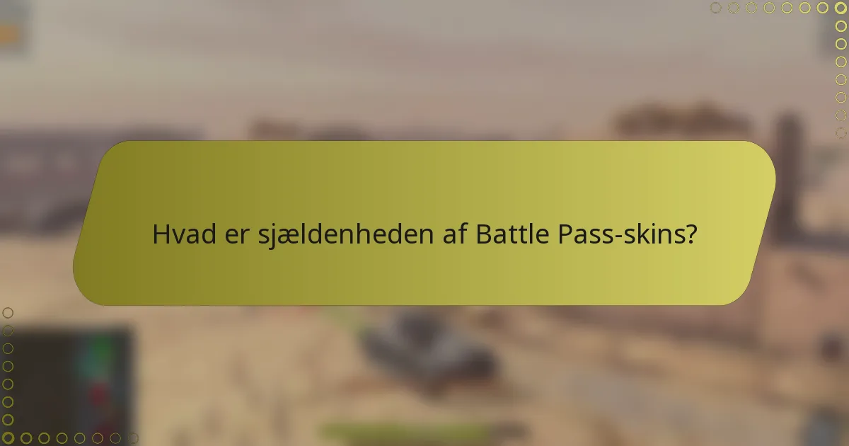 Hvad er sjældenheden af Battle Pass-skins?
