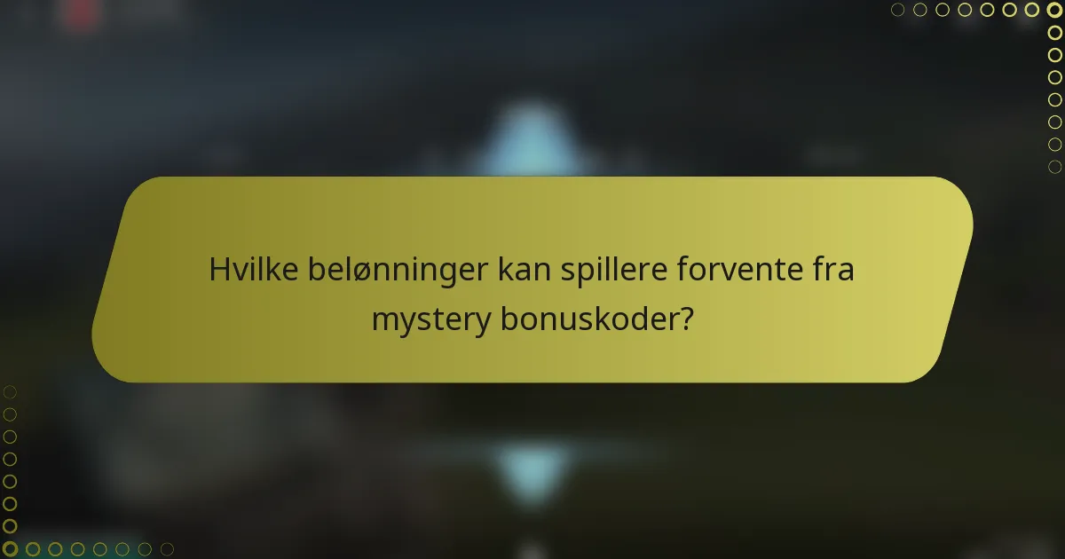 Hvilke belønninger kan spillere forvente fra mystery bonuskoder?