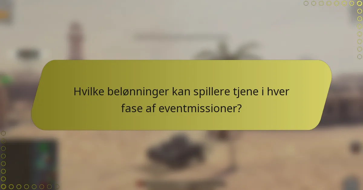 Hvilke belønninger kan spillere tjene i hver fase af eventmissioner?