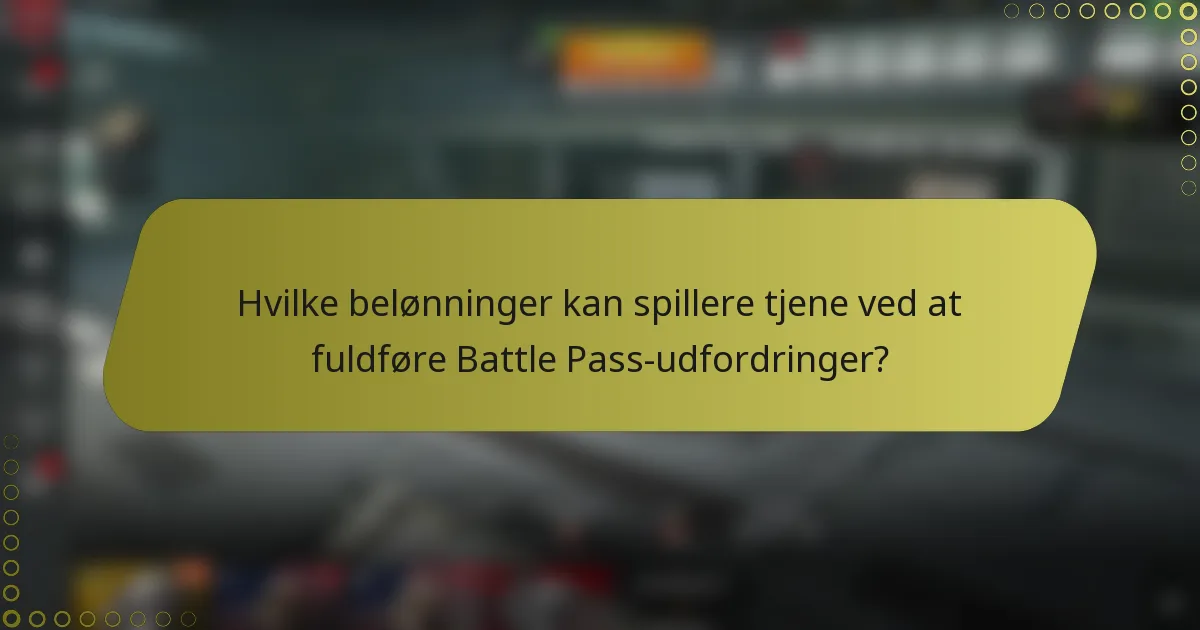 Hvilke belønninger kan spillere tjene ved at fuldføre Battle Pass-udfordringer?