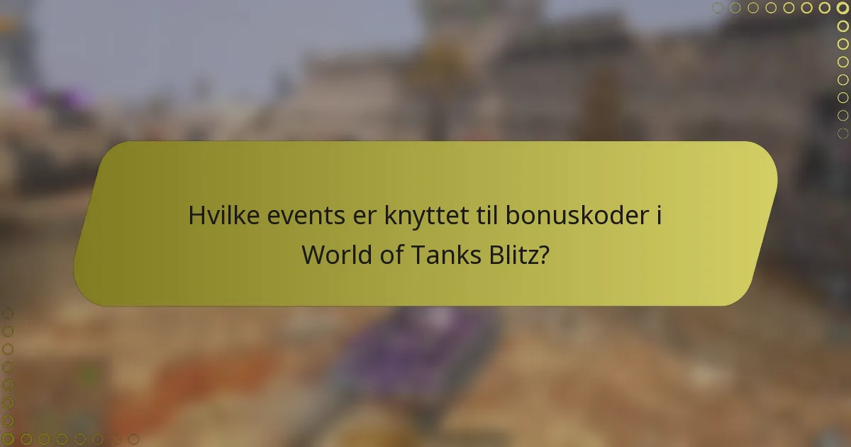Hvilke events er knyttet til bonuskoder i World of Tanks Blitz?