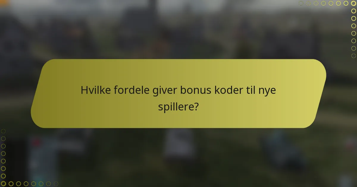 Hvilke fordele giver bonus koder til nye spillere?