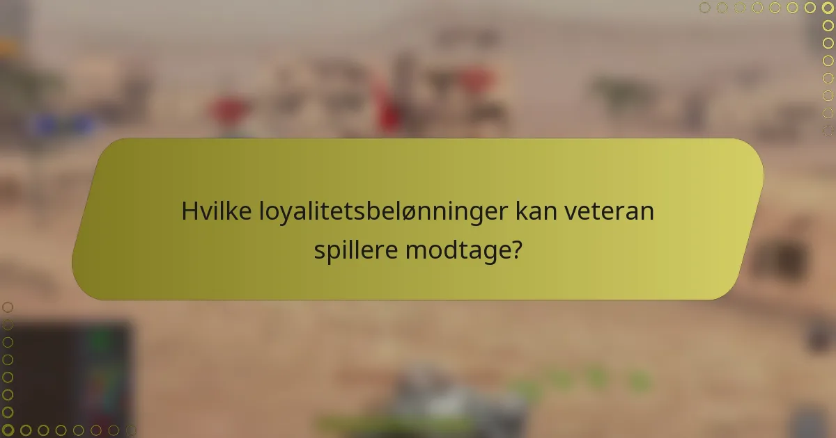 Hvilke loyalitetsbelønninger kan veteran spillere modtage?