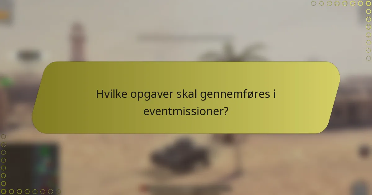 Hvilke opgaver skal gennemføres i eventmissioner?