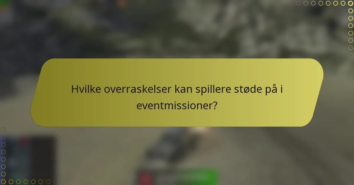 Hvilke overraskelser kan spillere støde på i eventmissioner?