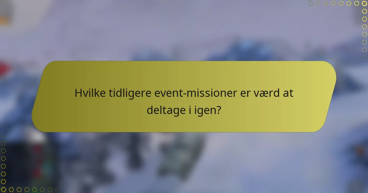 Hvilke tidligere event-missioner er værd at deltage i igen?