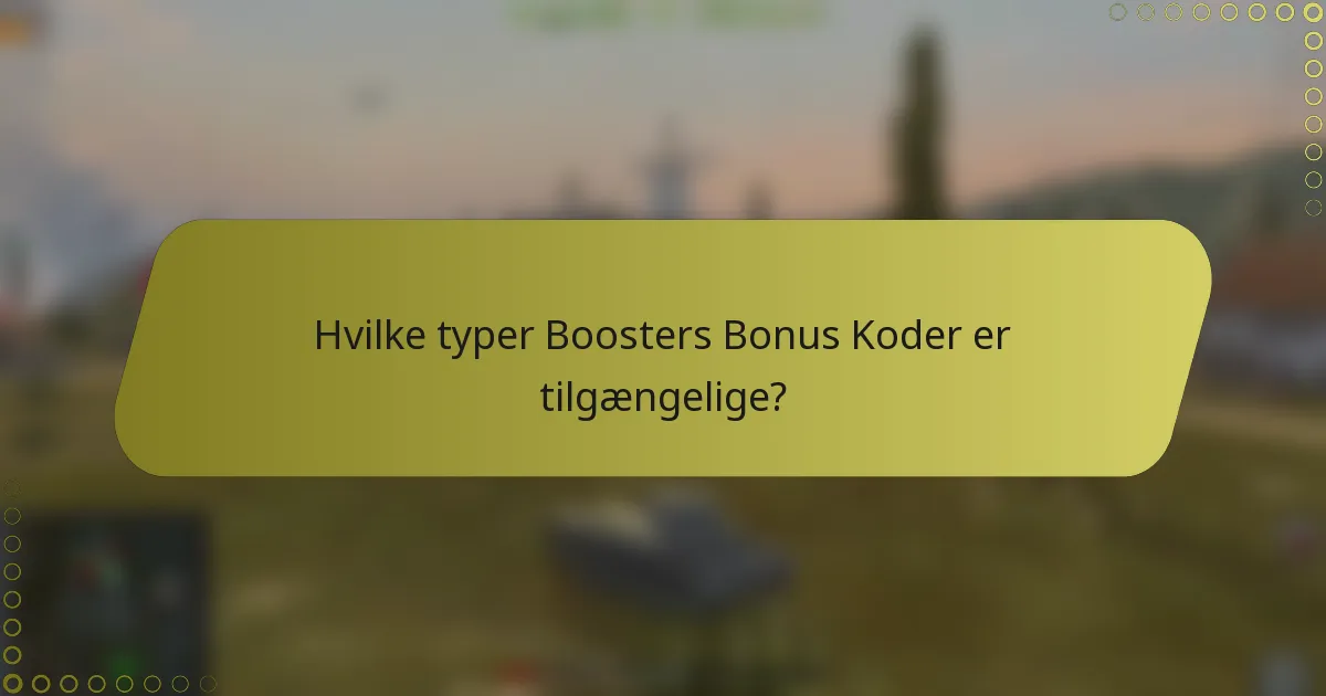 Hvilke typer Boosters Bonus Koder er tilgængelige?