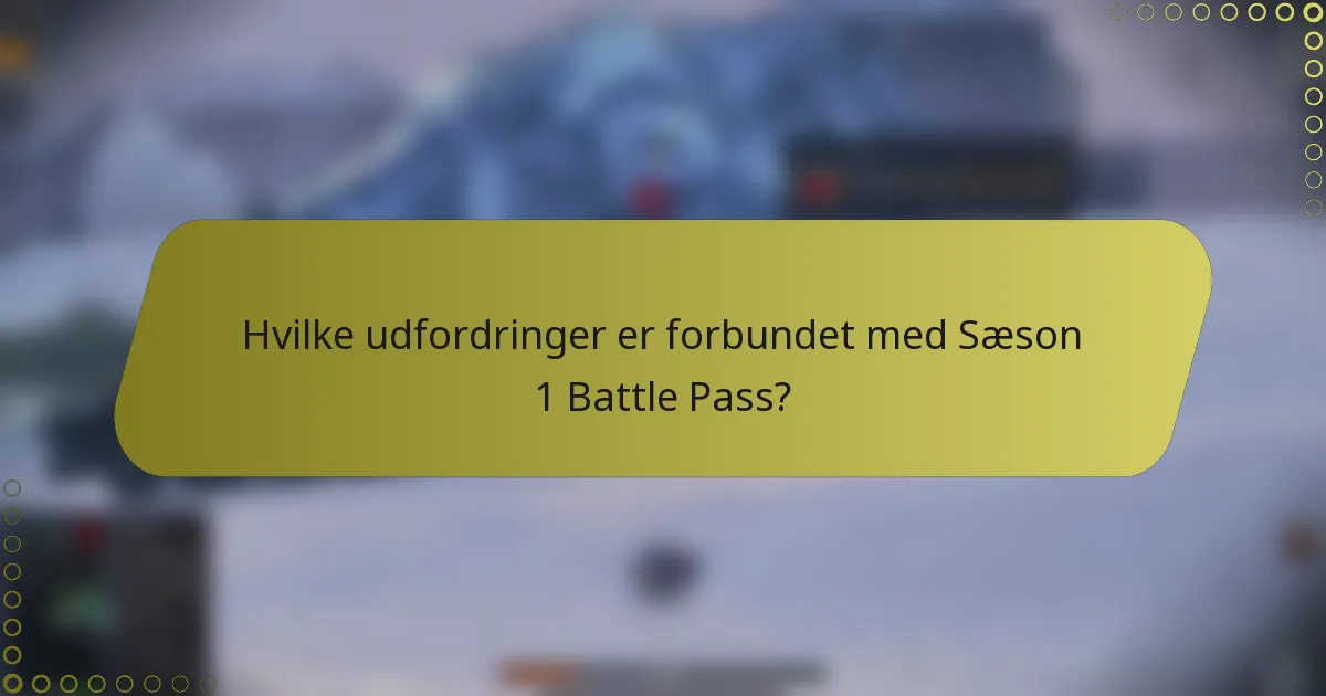 Hvilke udfordringer er forbundet med Sæson 1 Battle Pass?