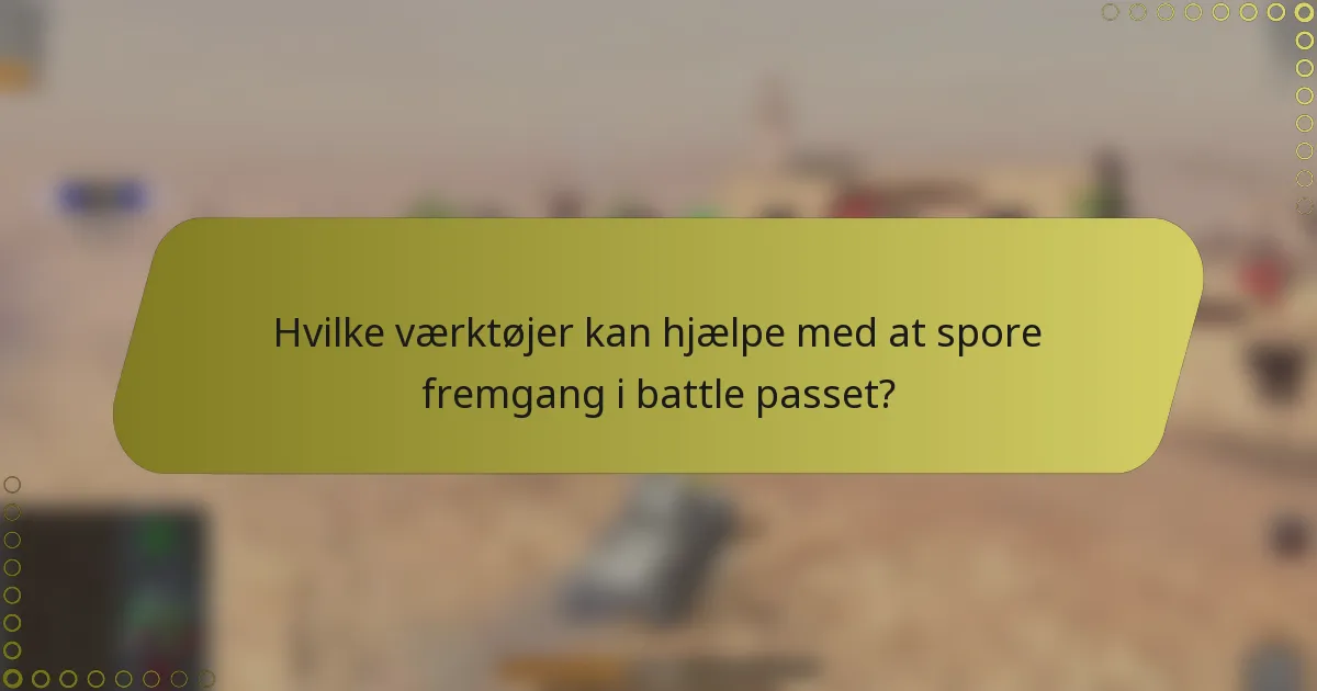 Hvilke værktøjer kan hjælpe med at spore fremgang i battle passet?