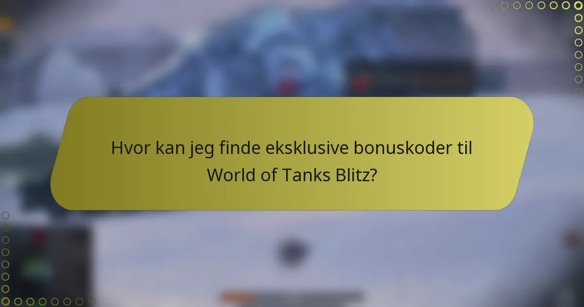 Hvor kan jeg finde eksklusive bonuskoder til World of Tanks Blitz?