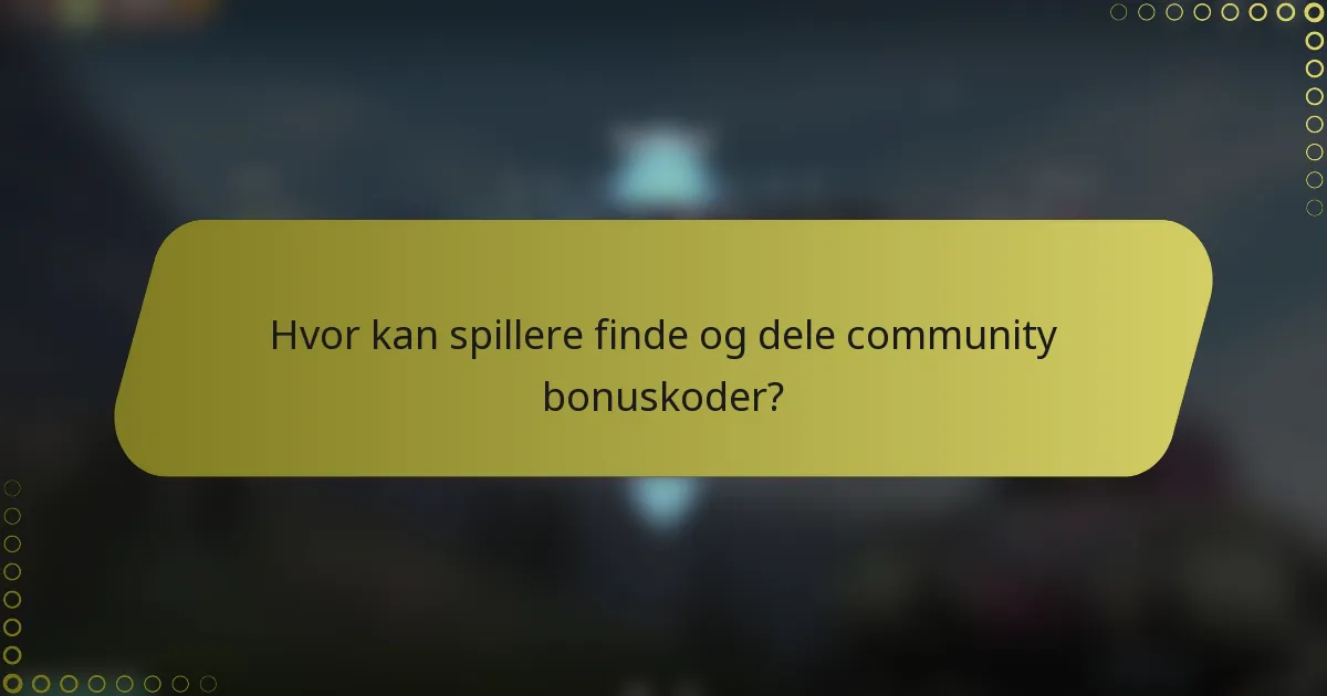 Hvor kan spillere finde og dele community bonuskoder?