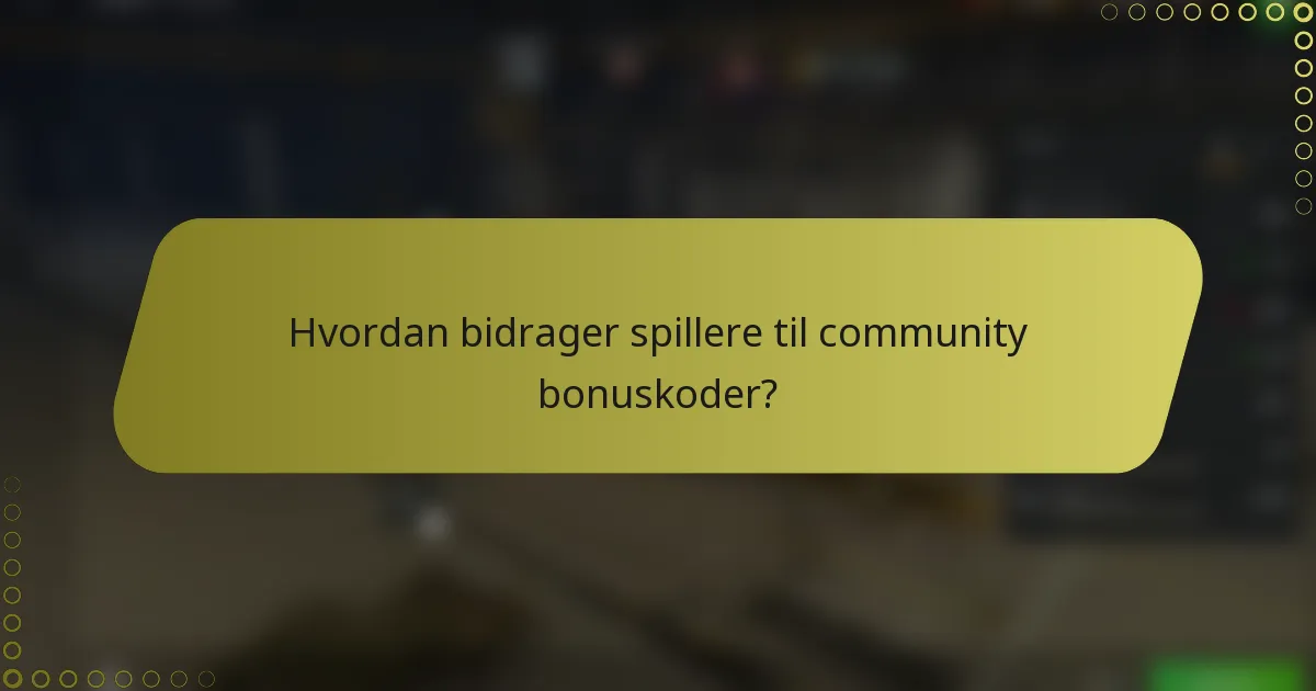 Hvordan bidrager spillere til community bonuskoder?