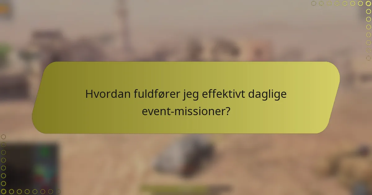 Hvordan fuldfører jeg effektivt daglige event-missioner?