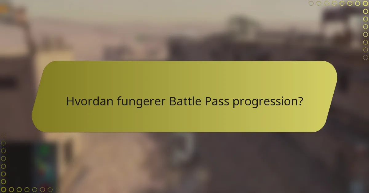 Hvordan fungerer Battle Pass progression?