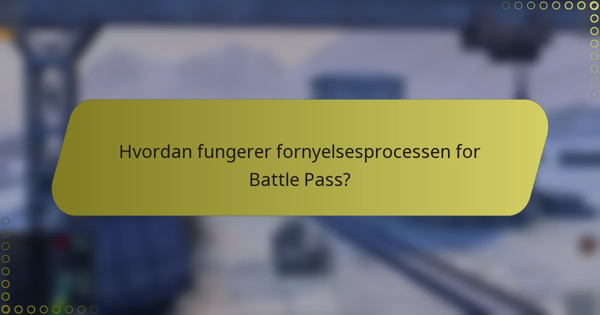 Hvordan fungerer fornyelsesprocessen for Battle Pass?