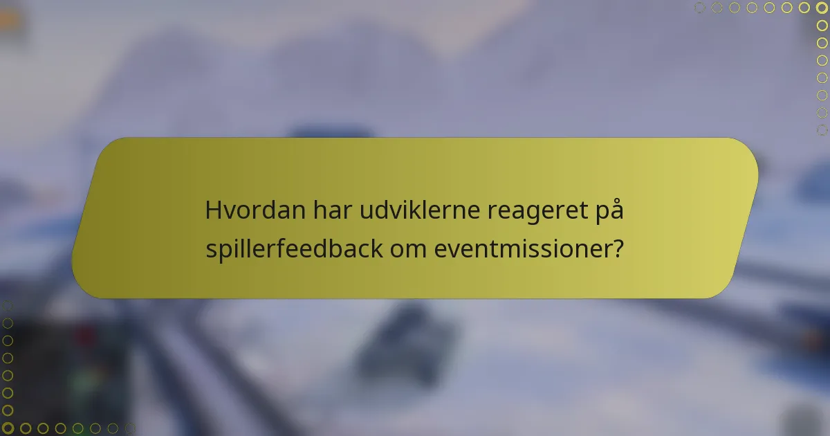 Hvordan har udviklerne reageret på spillerfeedback om eventmissioner?