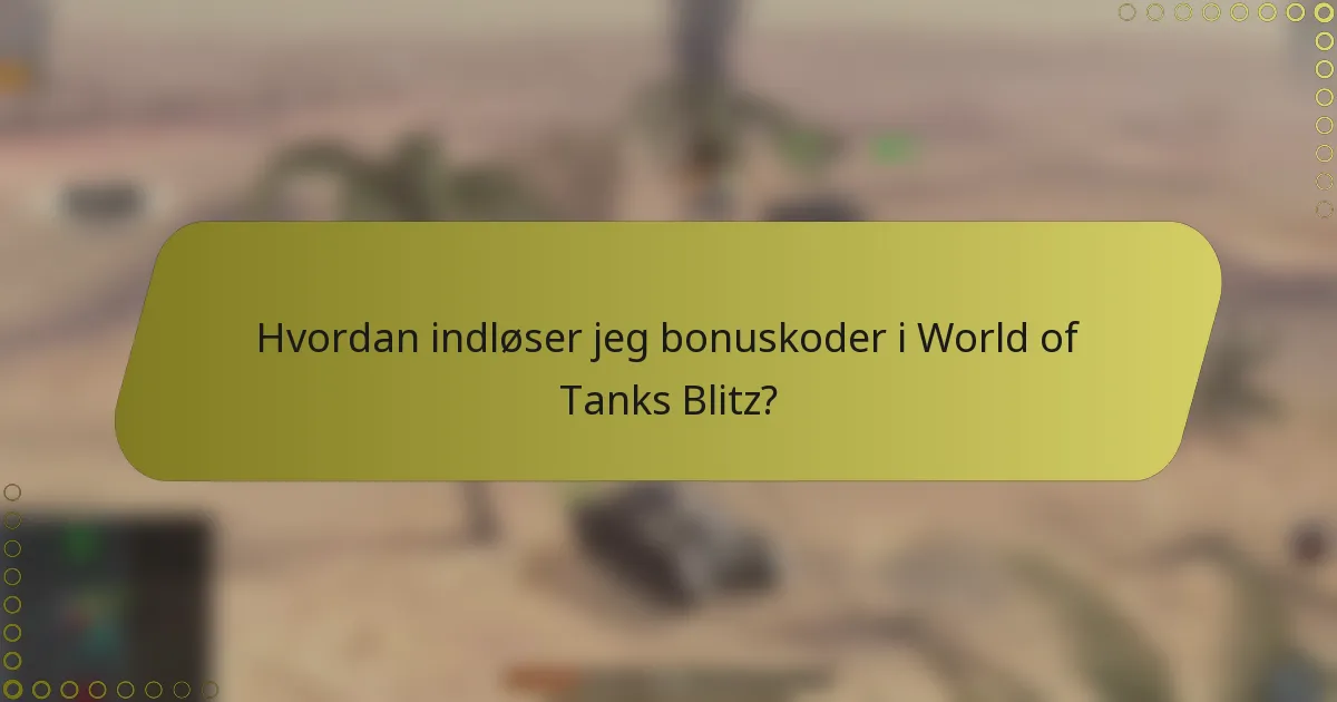Hvordan indløser jeg bonuskoder i World of Tanks Blitz?