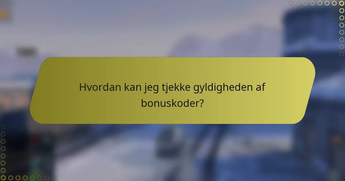 Hvordan kan jeg tjekke gyldigheden af bonuskoder?