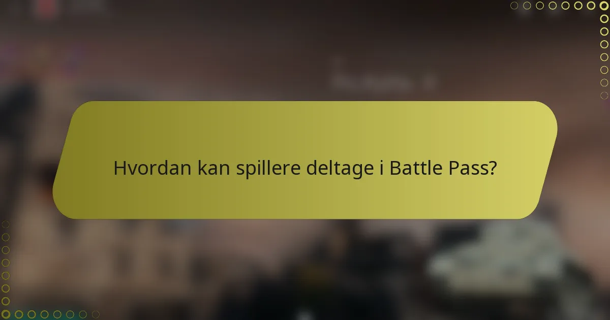 Hvordan kan spillere deltage i Battle Pass?