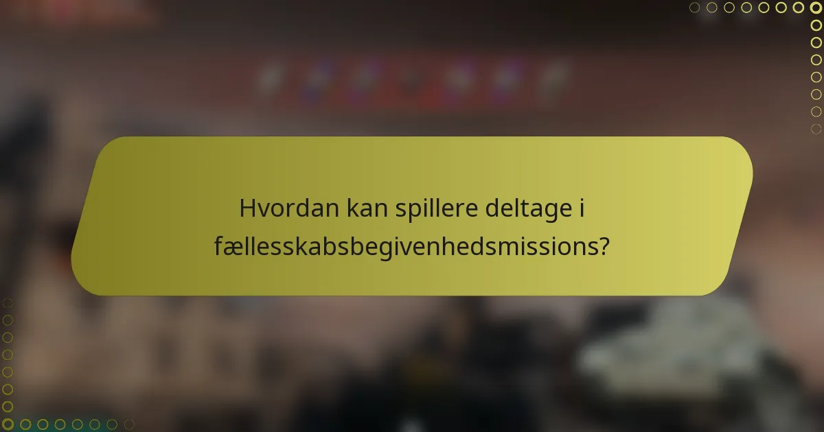 Hvordan kan spillere deltage i fællesskabsbegivenhedsmissions?