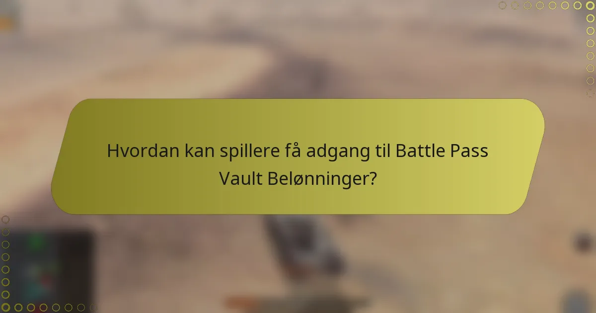 Hvordan kan spillere få adgang til Battle Pass Vault Belønninger?