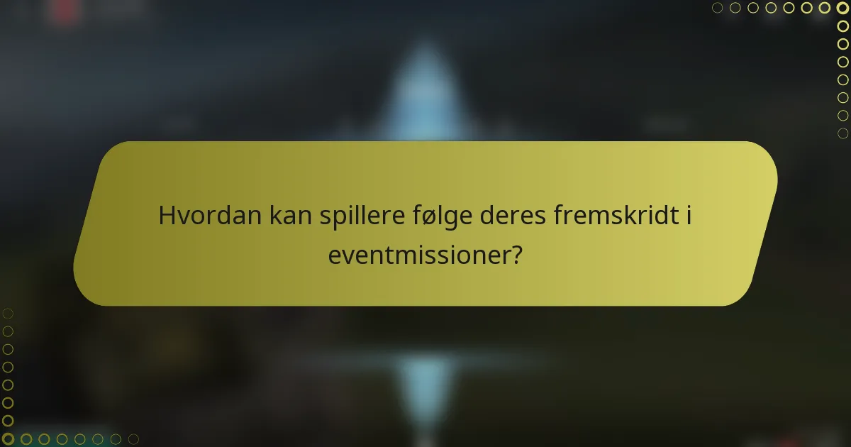 Hvordan kan spillere følge deres fremskridt i eventmissioner?