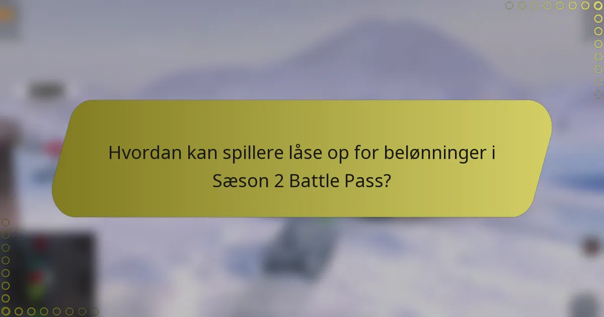 Hvordan kan spillere låse op for belønninger i Sæson 2 Battle Pass?