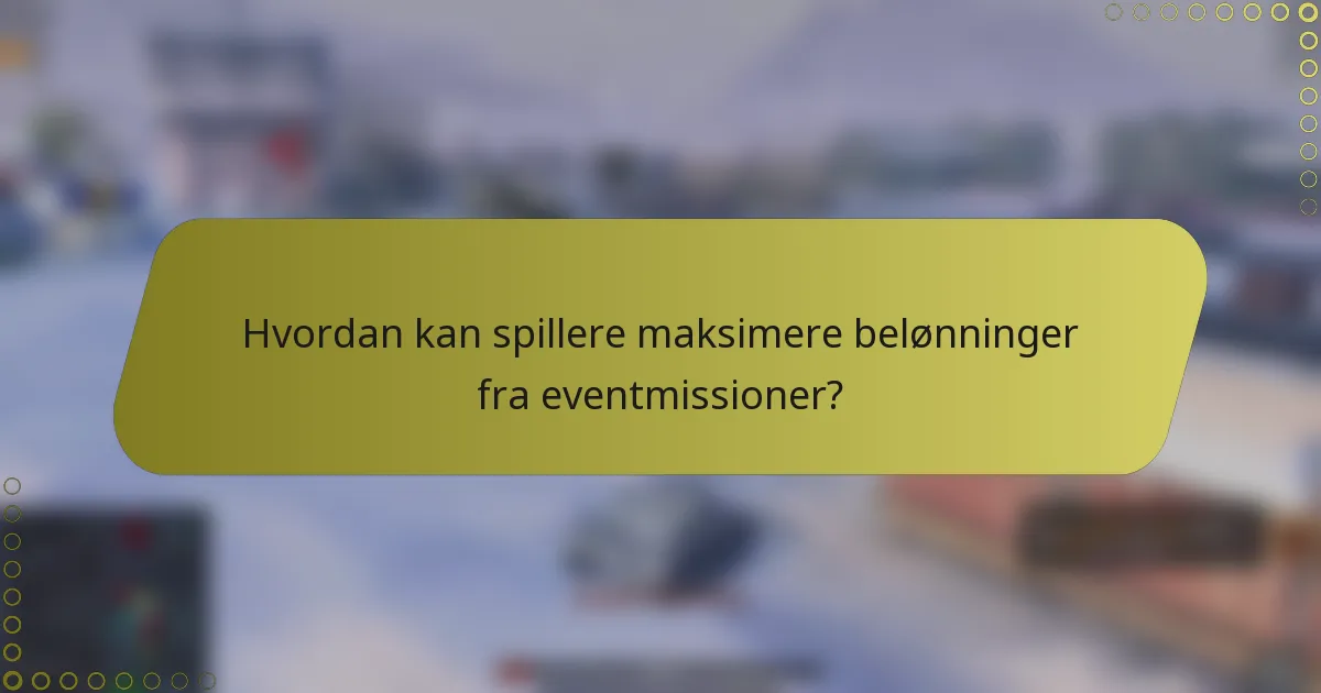 Hvordan kan spillere maksimere belønninger fra eventmissioner?
