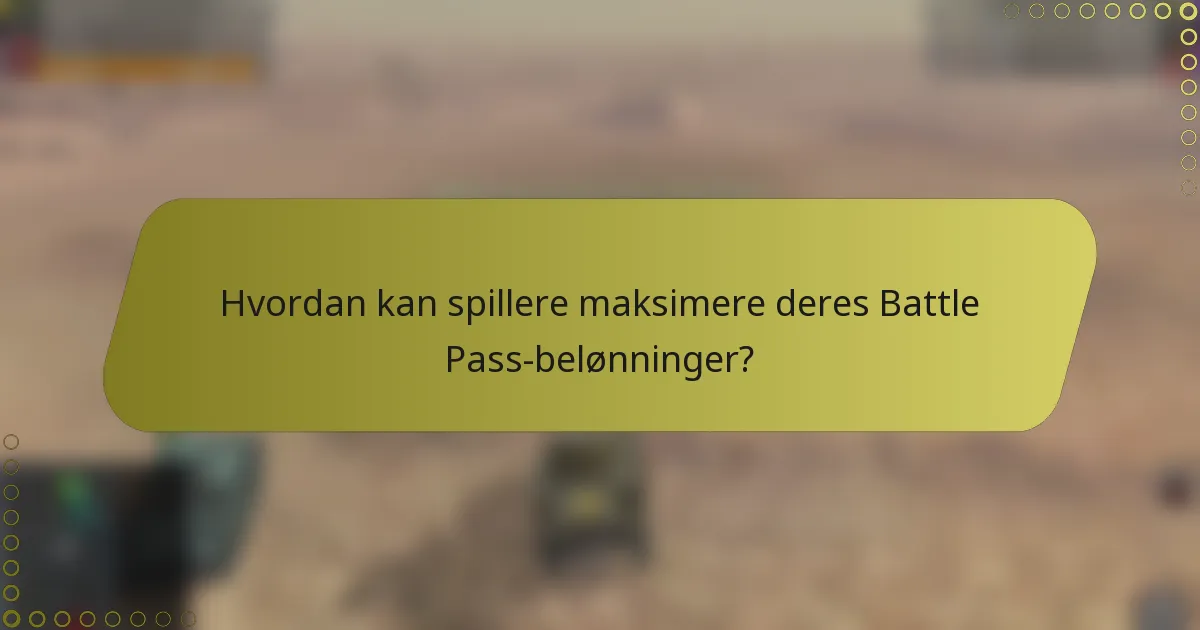 Hvordan kan spillere maksimere deres Battle Pass-belønninger?