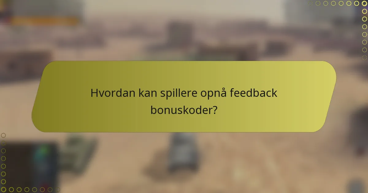 Hvordan kan spillere opnå feedback bonuskoder?