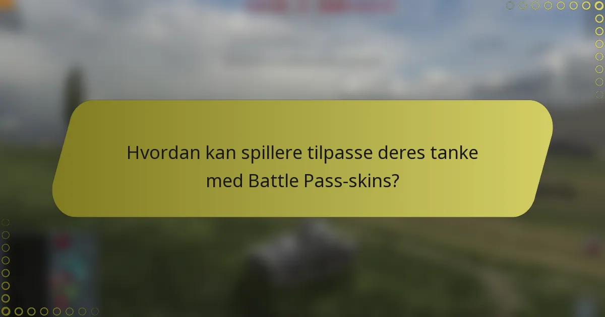 Hvordan kan spillere tilpasse deres tanke med Battle Pass-skins?