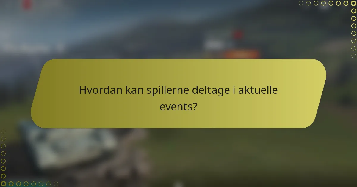 Hvordan kan spillerne deltage i aktuelle events?
