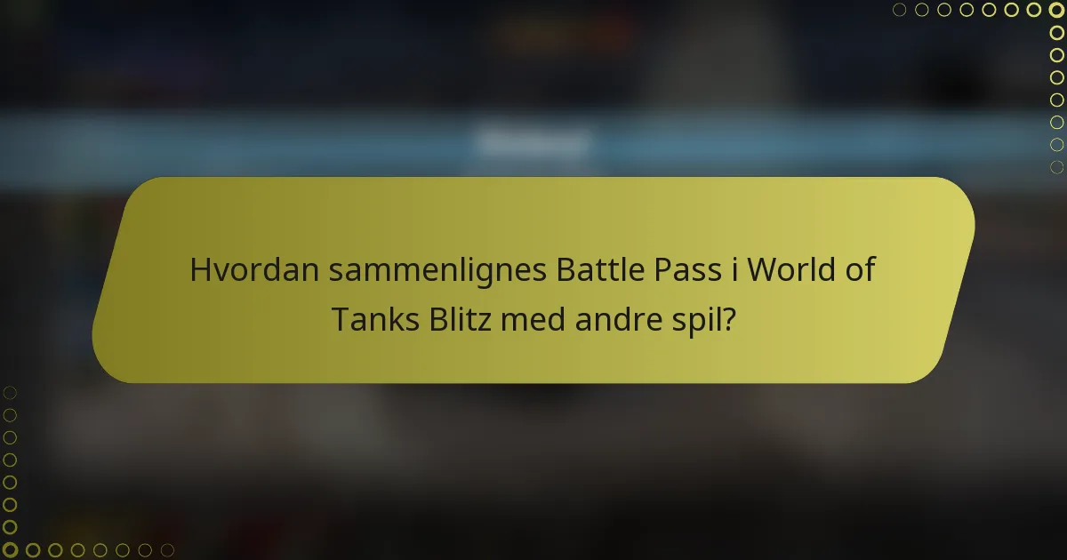 Hvordan sammenlignes Battle Pass i World of Tanks Blitz med andre spil?