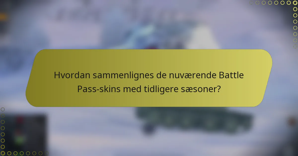 Hvordan sammenlignes de nuværende Battle Pass-skins med tidligere sæsoner?