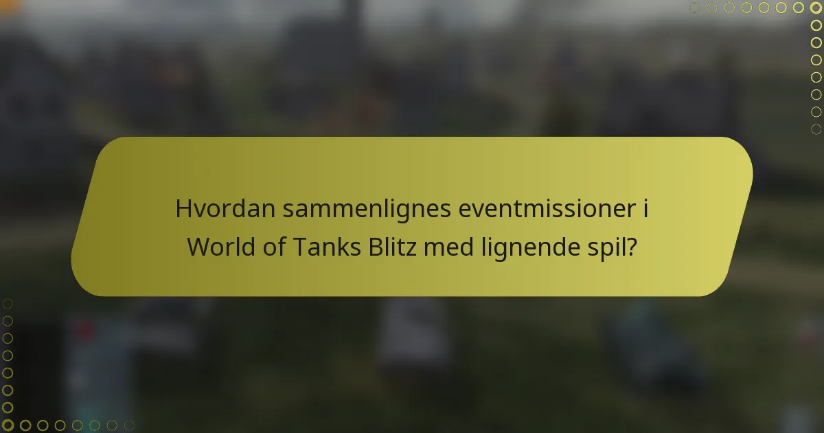 Hvordan sammenlignes eventmissioner i World of Tanks Blitz med lignende spil?