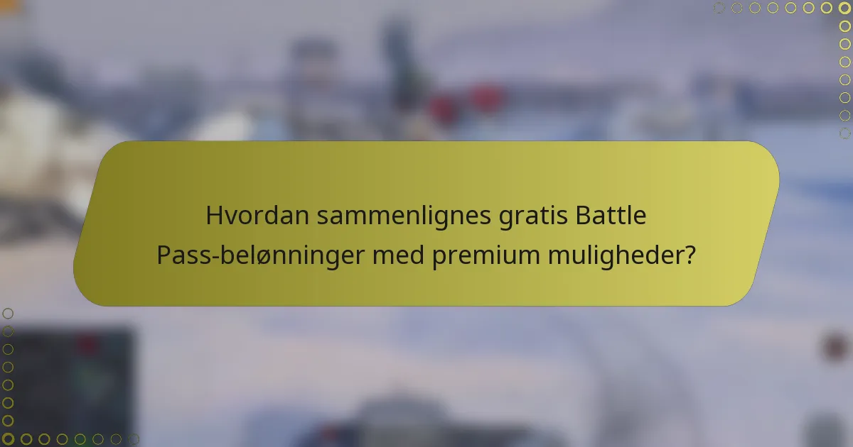 Hvordan sammenlignes gratis Battle Pass-belønninger med premium muligheder?